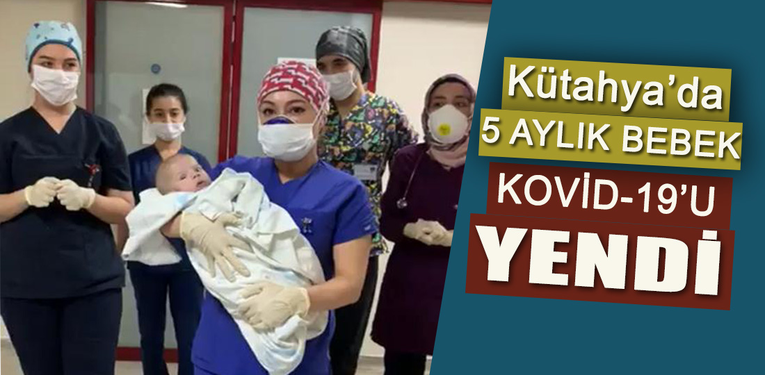 Kütahya’da 5 aylık bebek Kovid19’u yendi Kütahya Haber