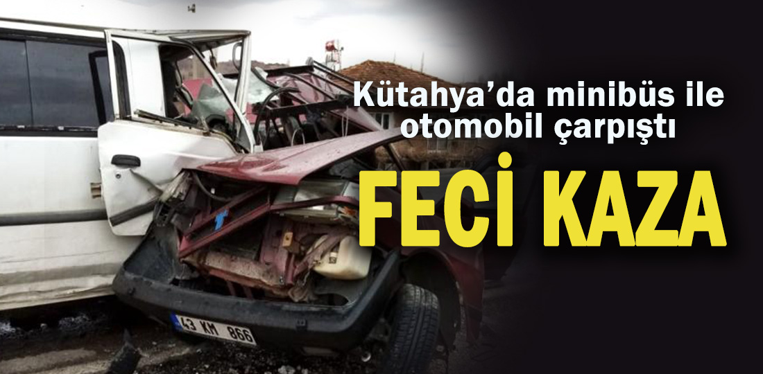 Kütahya’da minibüs ile otomobil çarpıştı