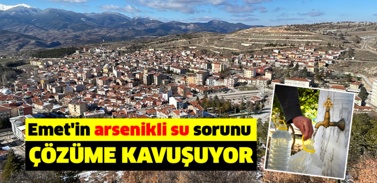 Emet’teki “arsenikli su” sorununun tamamen çözülmesi hedefleniyor