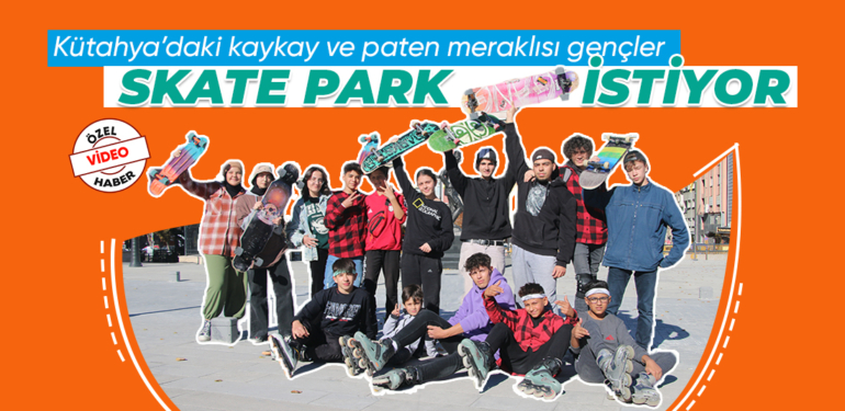 Kütahya’daki kaykay ve paten meraklısı gençler Skate Park istiyor