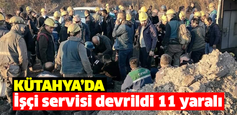 Kütahya’da kömür ocağı sahasında devrilen servis aracındaki 11 işçi yaralandı