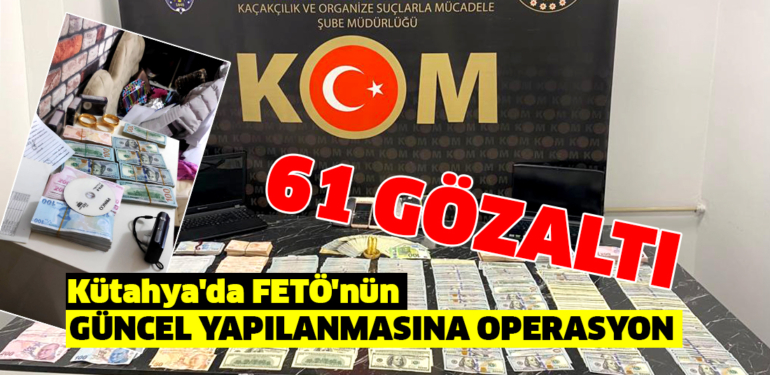 Kütahya merkezli FETÖ operasyonunda 61 gözaltı