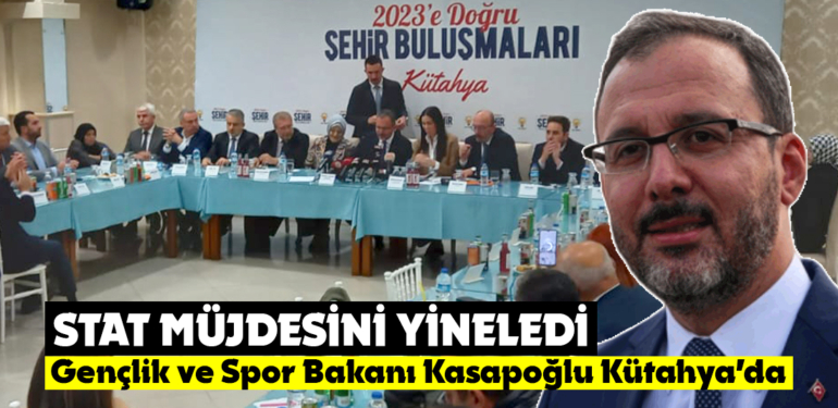 Bakan Kasapoğlu Kütahya’ya yeni stat müjdesini yineledi