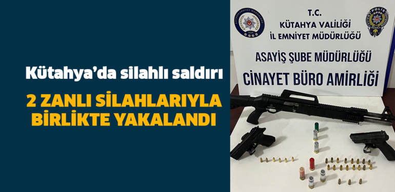 Kütahya’da 2 kişiyi ateşli silahla yaralayan 2 zanlı yakalandı