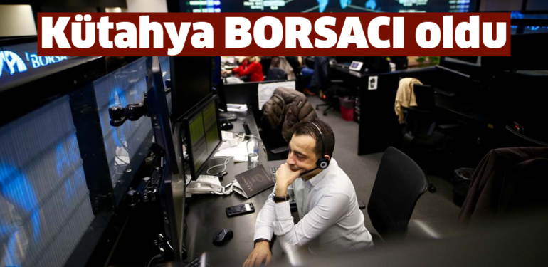 Kütahya’da 18 bin Borsa yatırımcısı var