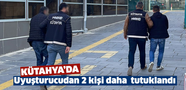 Kütahya’da uyuşturucu operasyonunda 2 kişi tutuklandı