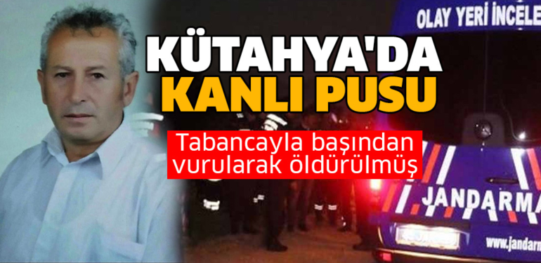 Kütahya’da kanlı pusu! Tabancayla başından vuruldu