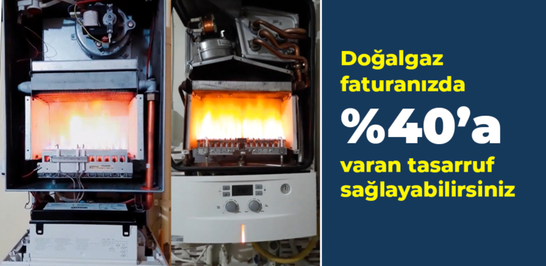 Doğalgaz faturanızda yüzde 40’a varan tasarruf sağlayabilirsiniz