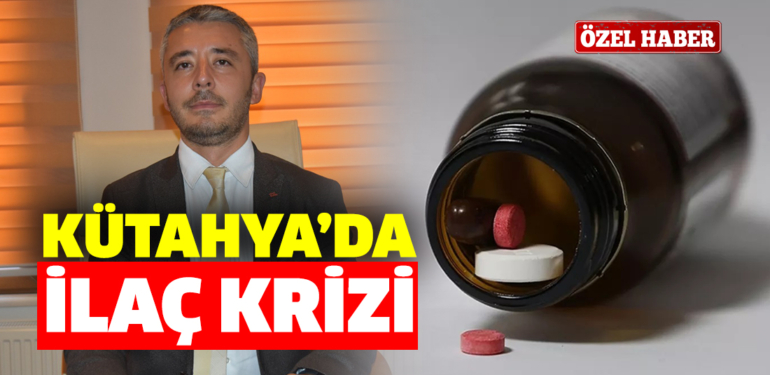 “Kütahya’da eczanelerde her beş ilaçtan biri yok”