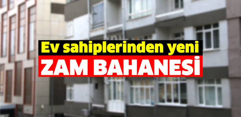 Ev sahipleri yeni zam bahanesi buldu! Vatandaşın cebine böyle göz dikme görülmedi