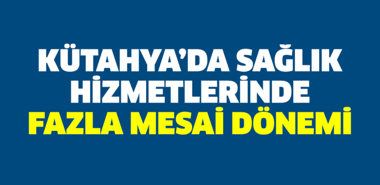 Kütahya’da sağlık hizmetlerinde yeni dönem