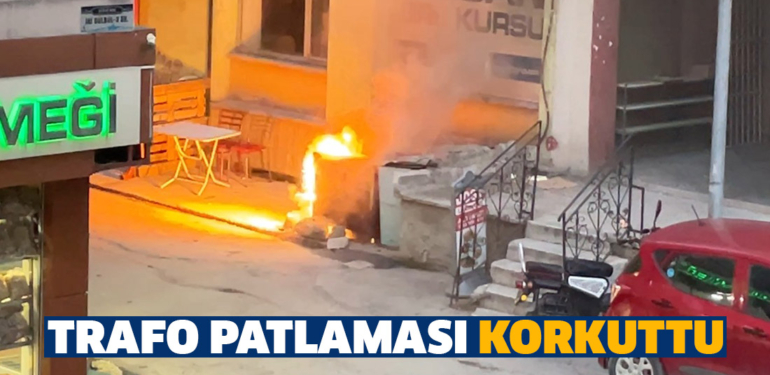 Kütahya’daki trafo patlaması korkuttu
