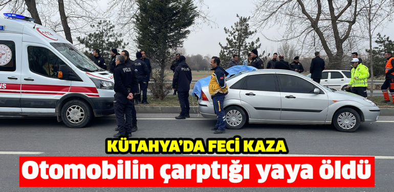 Kütahya’da otomobilin çarptığı yaya öldü