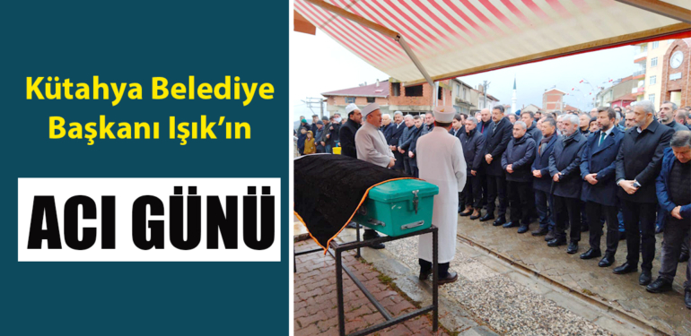 Kütahya Belediye Başkanı Alim Işık’ın vefat eden annesi defnedildi