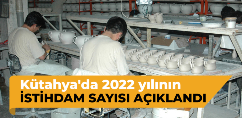 Kütahya’da 2022 yılının istihdam sayısı açıklandı