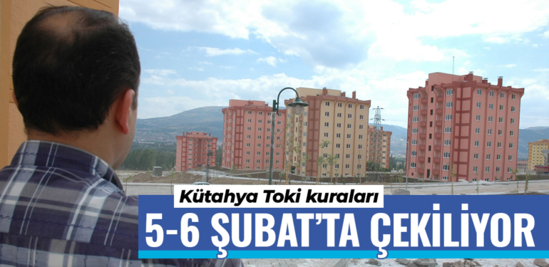 Kütahya’da İlk Evim, İlk İş Yerim projesi kuraları 5-6 Şubat’ta