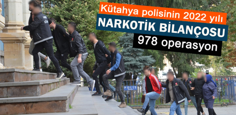 Kütahya’da narkotik polisi geçen yıl 978 operasyon yaptı