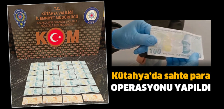 Kütahya’da sahte paralarla alışverişe çıkan 1 kişi yakalandı