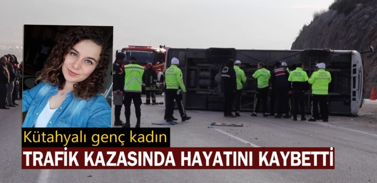 Kütahyalı genç kadın trafik kazasında yaşamını yitirdi