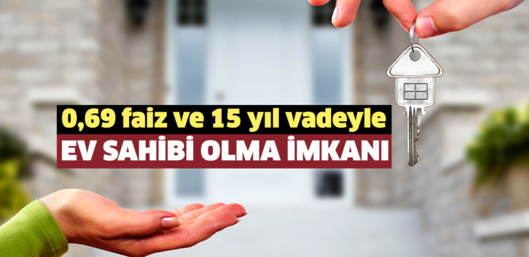 ’Yeni Evim Kampanyası’ ile orta gelirlilere yüzde 0,69 faizle 15 yıl vadeyle ev sahibi olma imkânı