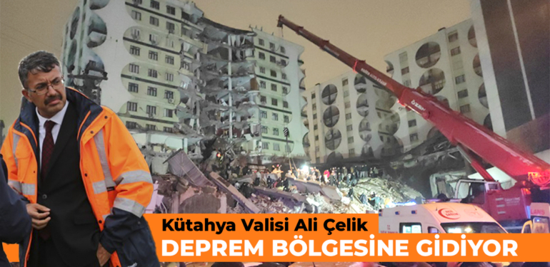Kütahya Valisi Ali Çelik, deprem bölgesinde görevlendirildi