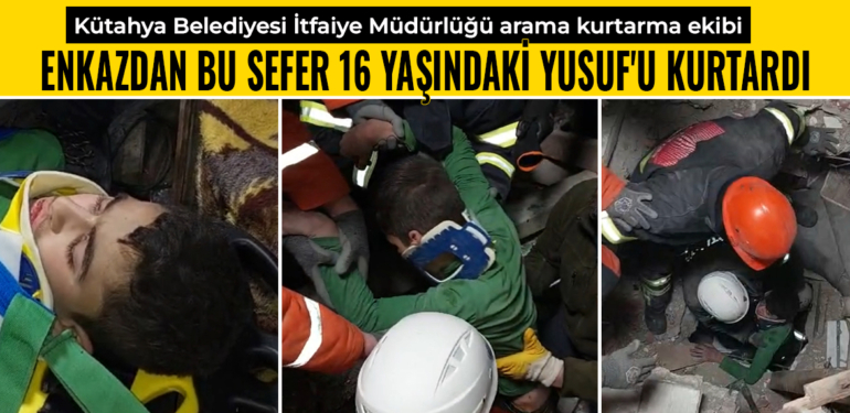 Kütahya ekibi Hatay’da enkazdan 16 yaşındaki Yusuf’u kurtardı