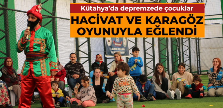 Kütahya’da depremzede çocuklar Hacivat ve Karagöz oyunuyla eğlendi