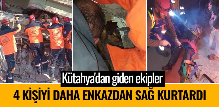 Kütahya’dan giden ekipler 4 kişiyi daha enkazdan sağ kurtardı