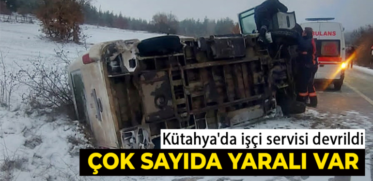 Kütahya’da işçi servisi devrildi: 15 yaralı