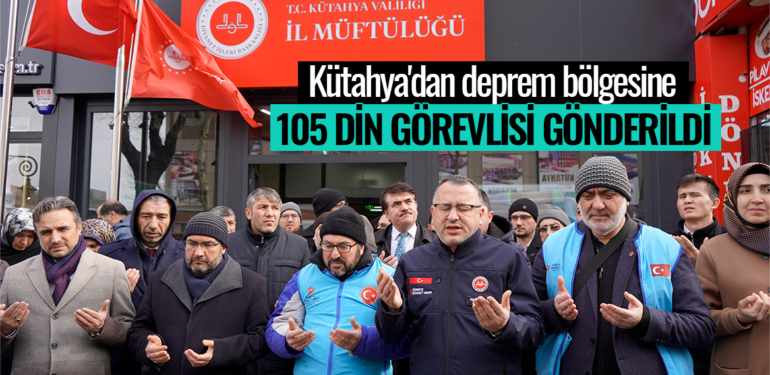 Kütahya’dan deprem bölgesine 105 din görevlisi gönderildi