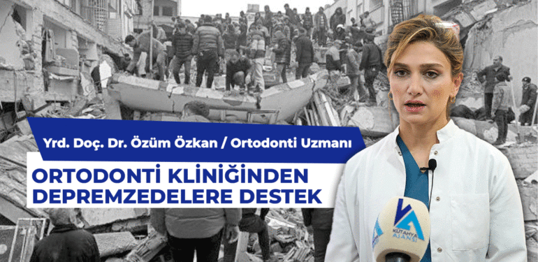 Kütahya’daki depremzedelere ücretsiz ortodontik tedavi hizmeti