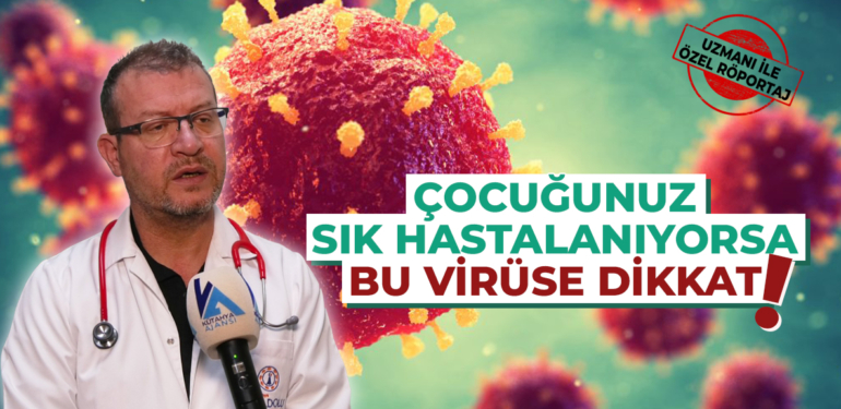 Çocuğunuz sık hastalanıyorsa bu virüse dikkat!