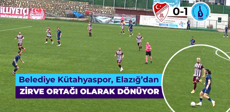 Belediye Kütahyaspor, Elazığ’dan zirve ortağı olarak dönüyor