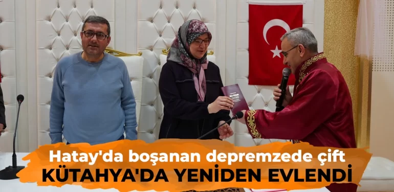 Hatay’da boşanan depremzede çift, Kütahya’da yeniden evlendi