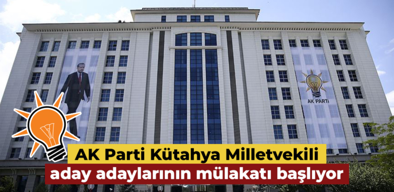 AK Parti milletvekili aday adayı mülakatı başlıyor