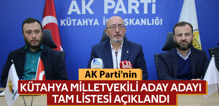 AK Parti’nin Kütahya milletvekili aday adayı tam listesi açıklandı