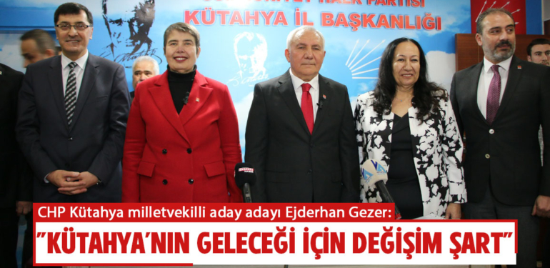 CHP aday adayı Gezer: “Kütahya’nın geleceği için değişim şart”