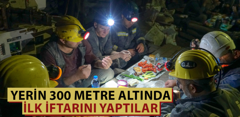 Kütahya’da madenciler yerin 300 metre altında ilk iftarını yaptı