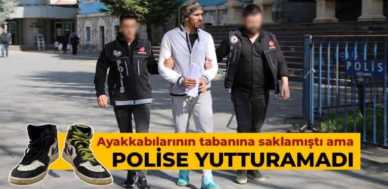 Ayakkabılarının tabanında ve evinde bulunanlar nedeniyle tutuklandı