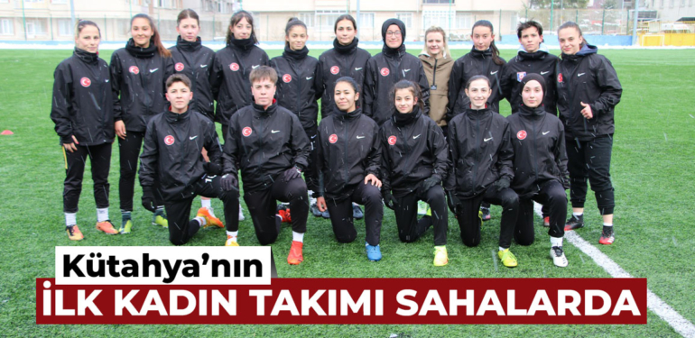 Kütahya’nın ilk kadın futbol takımı sahalarda