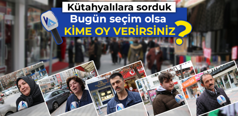 Kütahyalılara sorduk: “Bugün seçim olsa kime oy verirsiniz?”