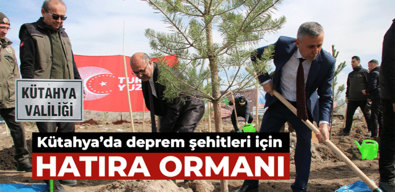Kütahya’da deprem şehitleri için hatıra ormanı