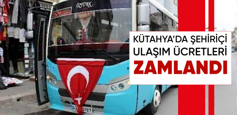 Kütahya’da şehiriçi ulaşım ücretlerine zam yapıldı