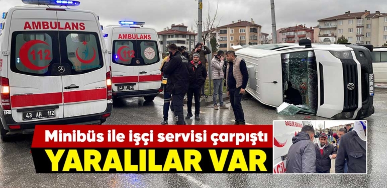 Kütahya’da minibüs ile işçi servisi çarpıştı