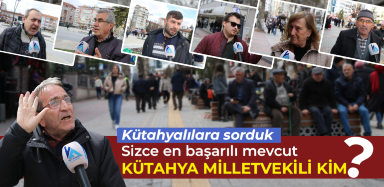 Kütahyalılara sorduk, sizce en başarılı mevcut Kütahya milletvekili kim?