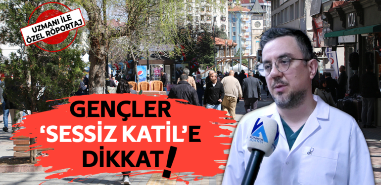 Gençler ‘sessiz katil’e dikkat!