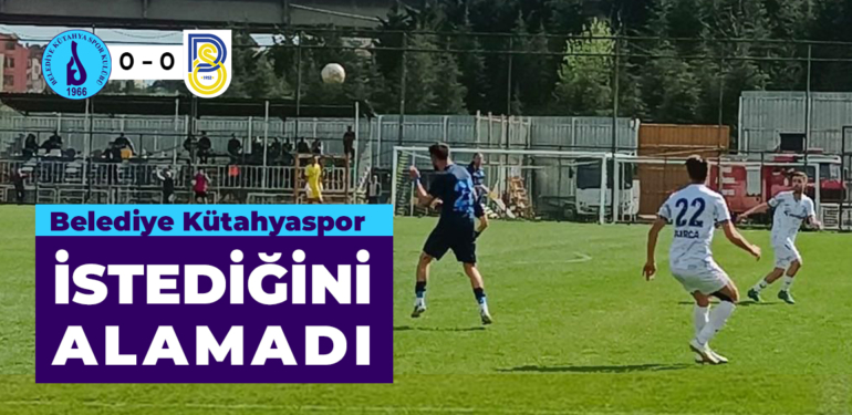 Belediye Kütahyaspor deplasmandan 1 puanla dönüyor