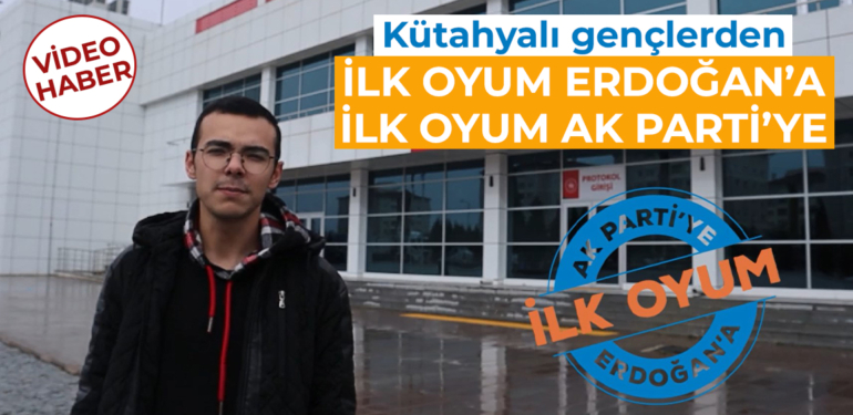 İlk Oyum Erdoğan’a, İlk Oyum AK Parti’ye
