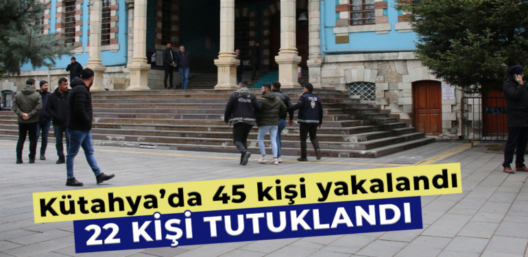 Kütahya’da aranan şahıslara operasyonlar sürüyor