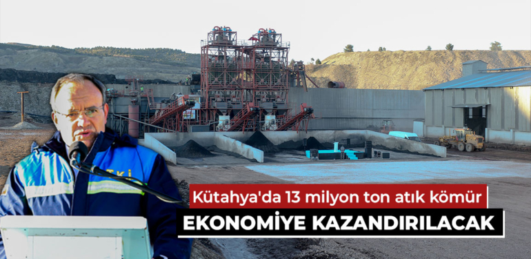 Kütahya’da 13 milyon ton atık kömür ekonomiye kazandırılacak